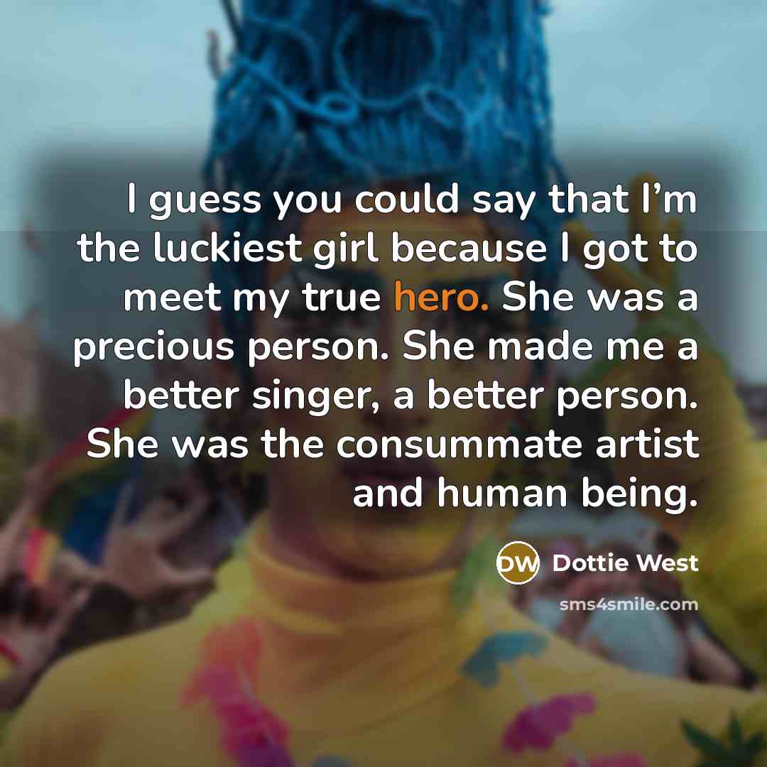 “I guess you could say that I’m the luckiest girl…” quote by Dottie West