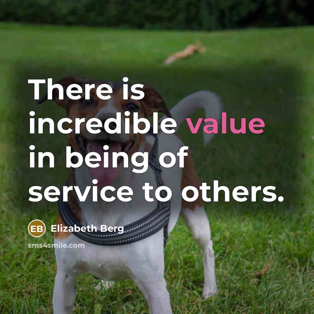 “There is incredible value in being of service to others.…” quote by Elizabeth Berg