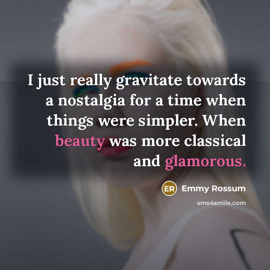 “I just really gravitate towards a nostalgia for a time…” quote by Emmy Rossum