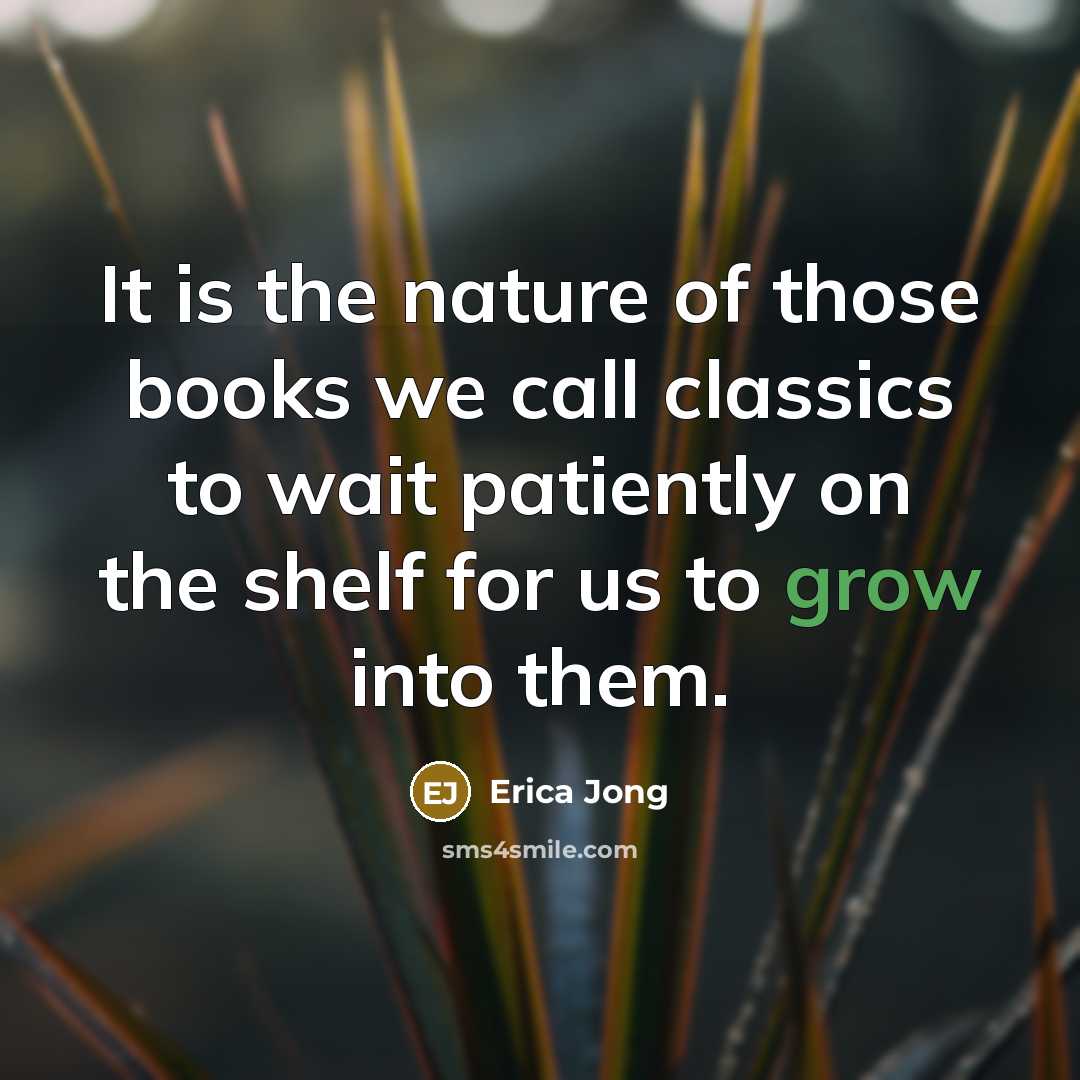 “It is the nature of those books we call classics…” quote by Erica Jong