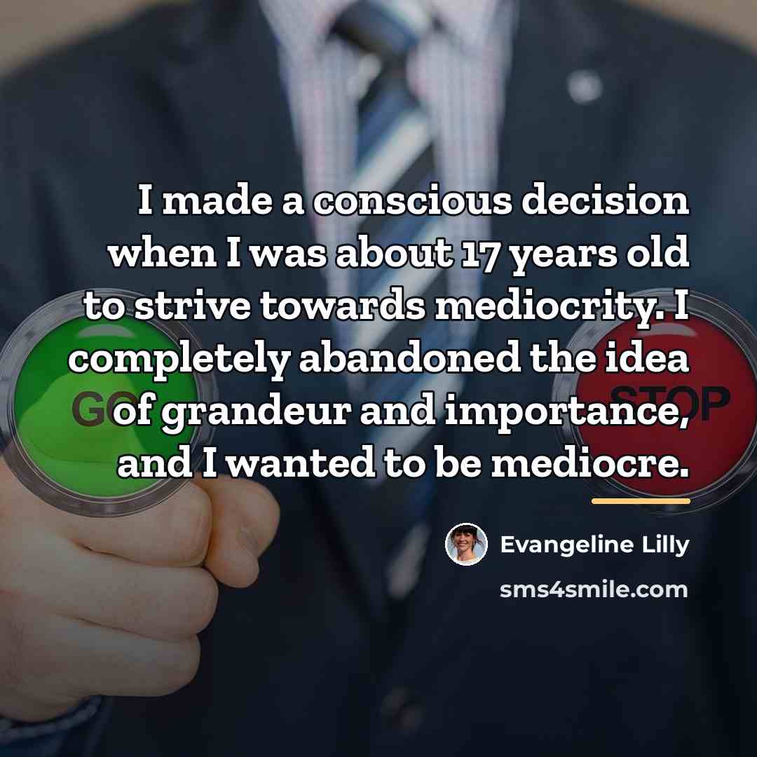 “I made a conscious decision when I was about 17…” quote by Evangeline Lilly