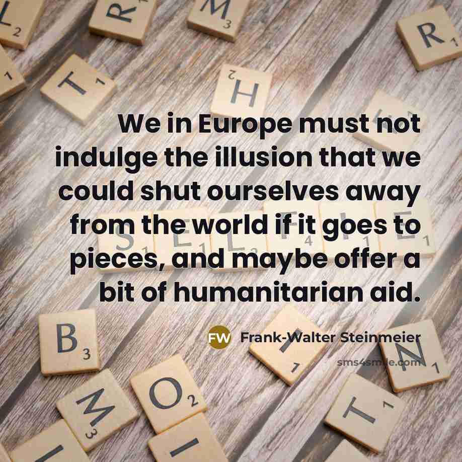 “We in Europe must not indulge the illusion that we…” quote by Frank-Walter Steinmeier