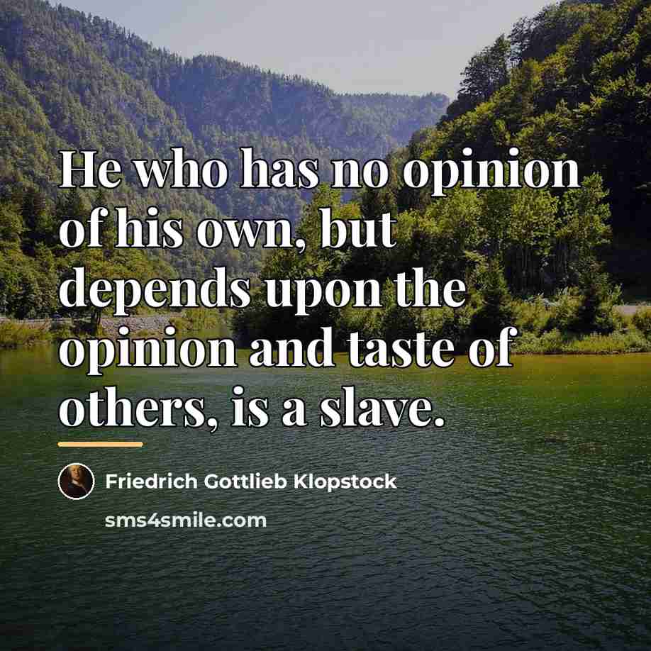 “He who has no opinion of his own, but depends…” quote by Friedrich Gottlieb Klopstock
