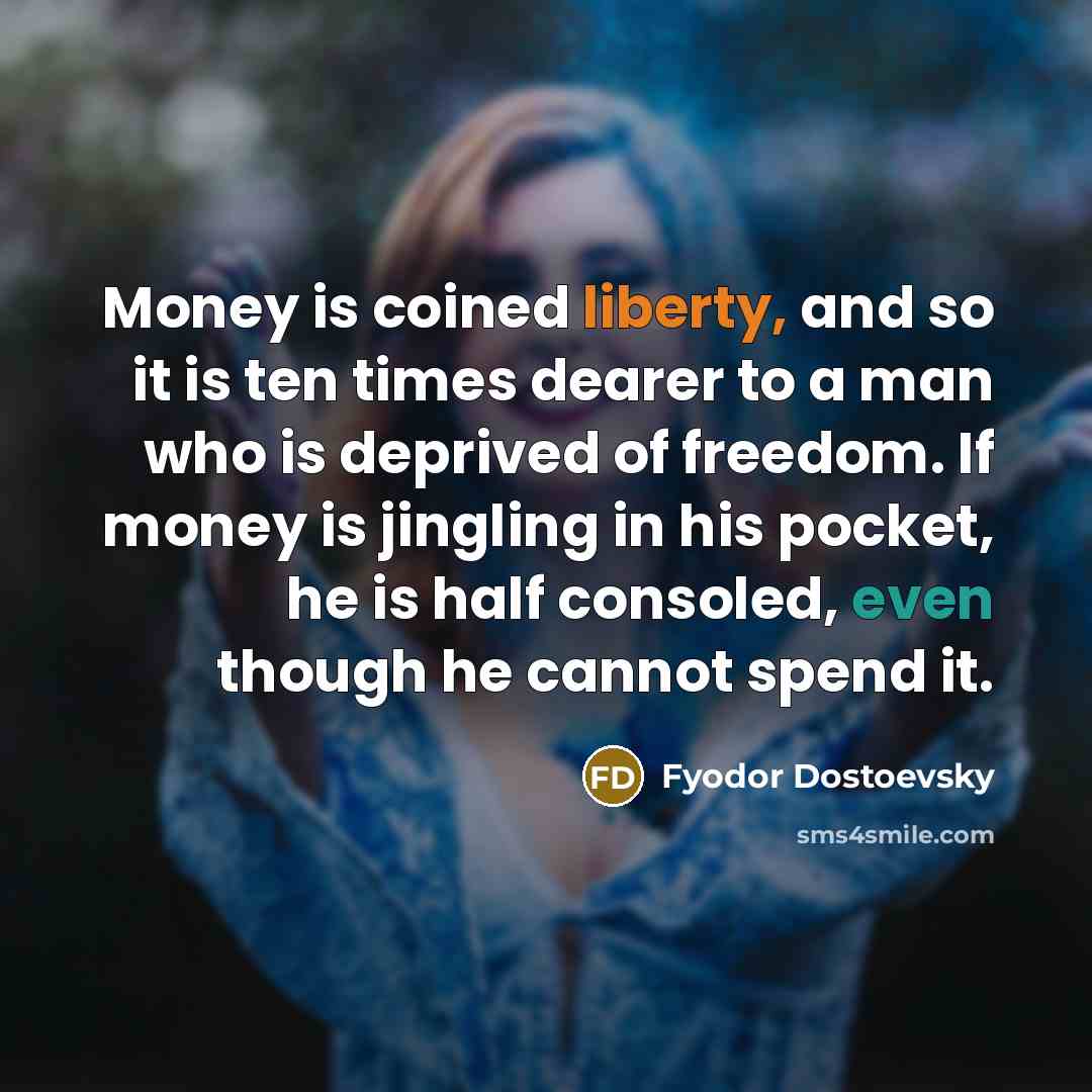 “Money is coined liberty, and so it is ten times…” quote by Fyodor Dostoevsky