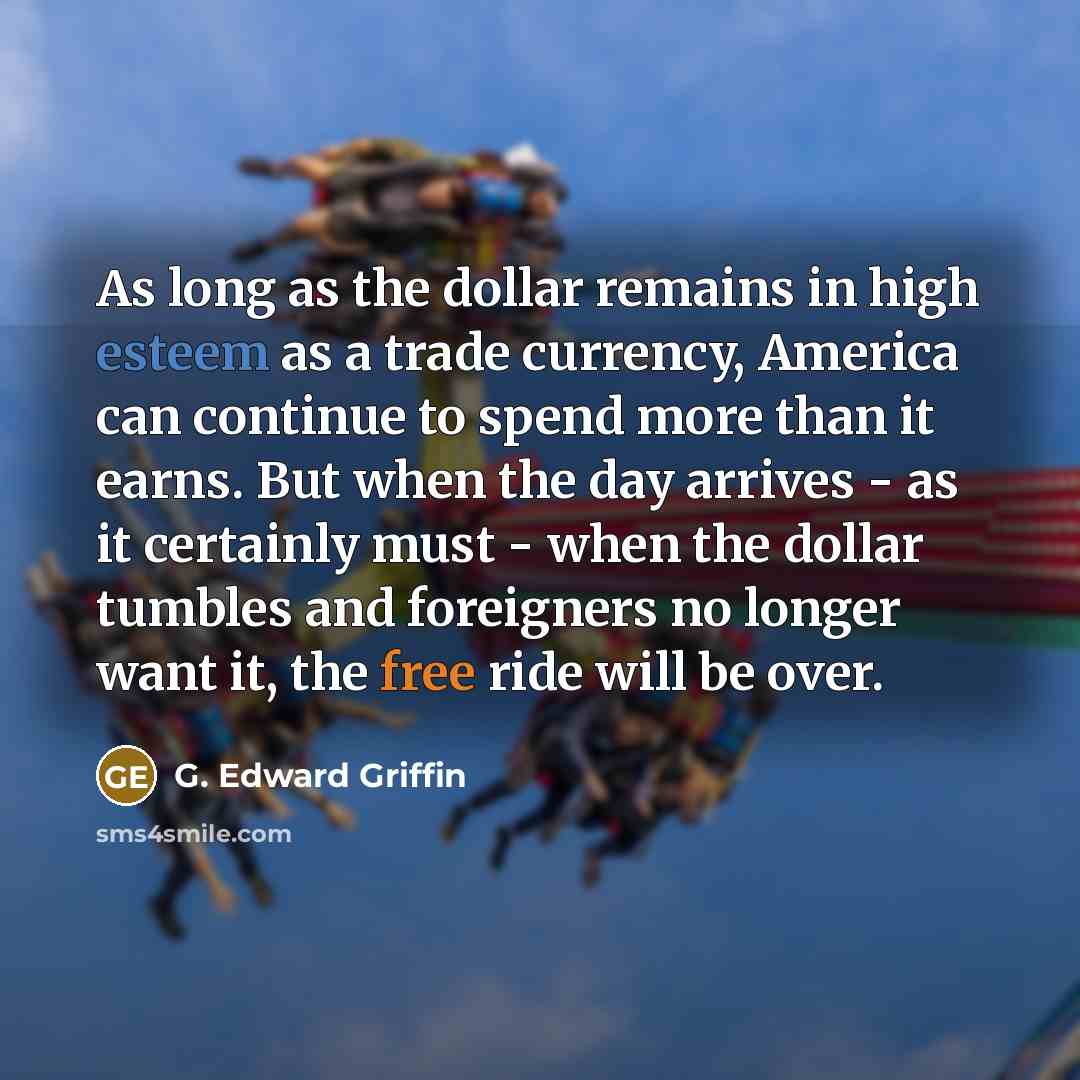 “As long as the dollar remains in high esteem as…” quote by G. Edward Griffin
