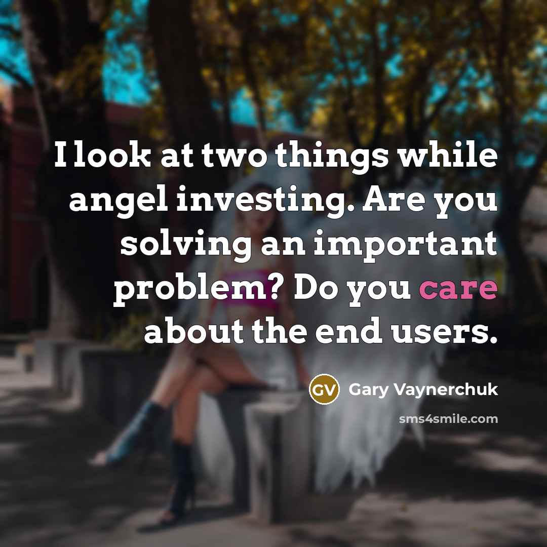 “I look at two things while angel investing. Are you…” quote by Gary Vaynerchuk
