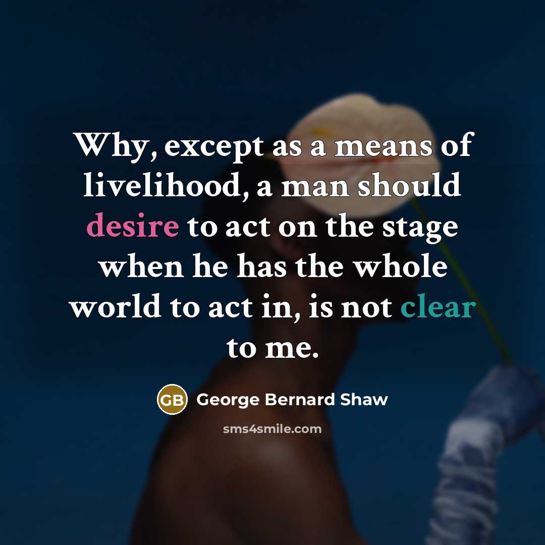 “Why, except as a means of livelihood, a man should…” quote by George Bernard Shaw