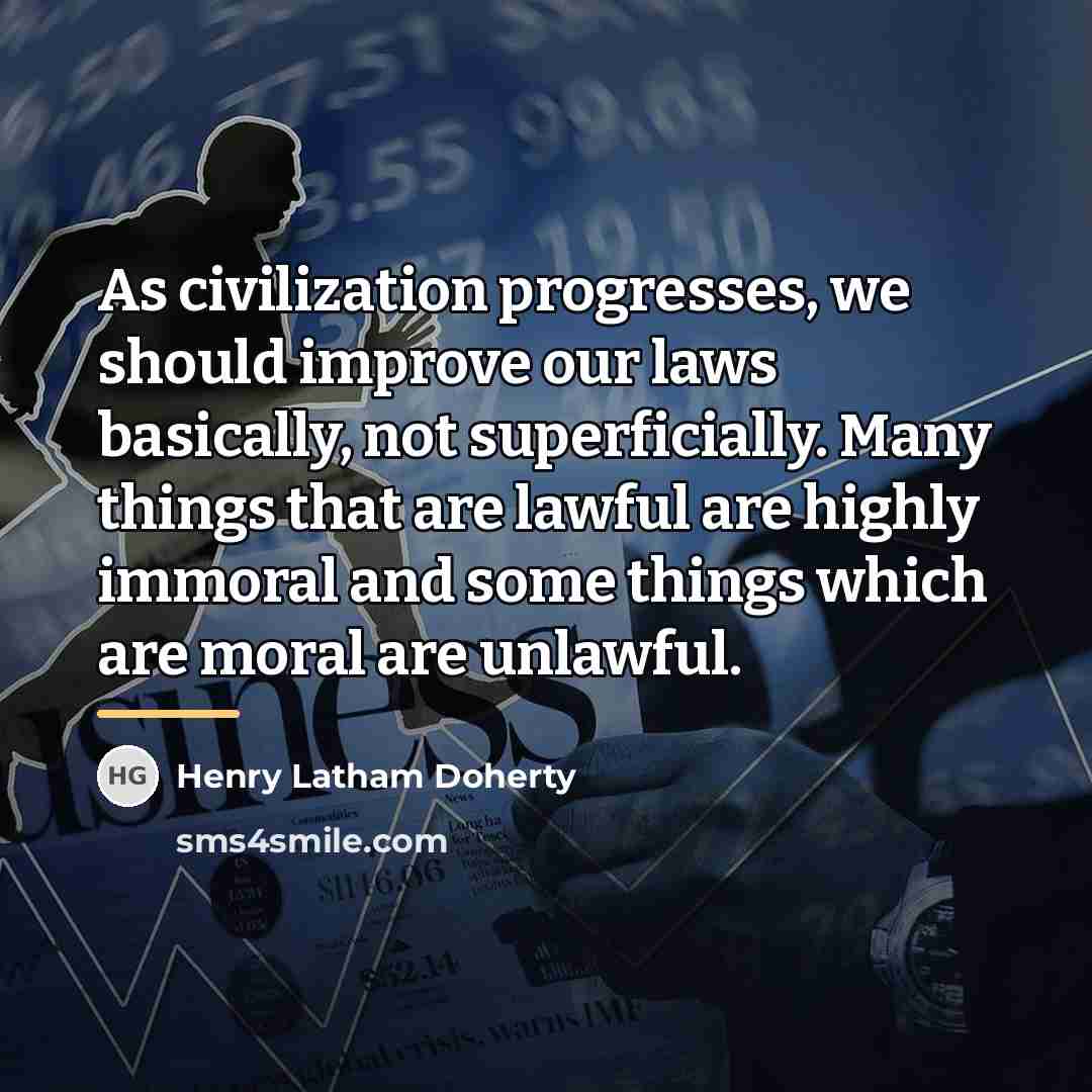 “As civilization progresses, we should improve our laws basically, not…” quote by Henry Latham Doherty