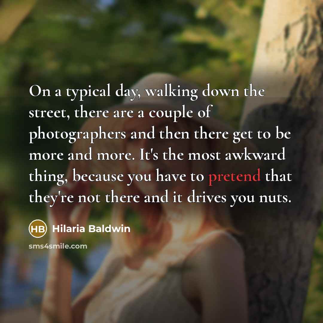 “On a typical day, walking down the street, there are…” quote by Hilaria Baldwin