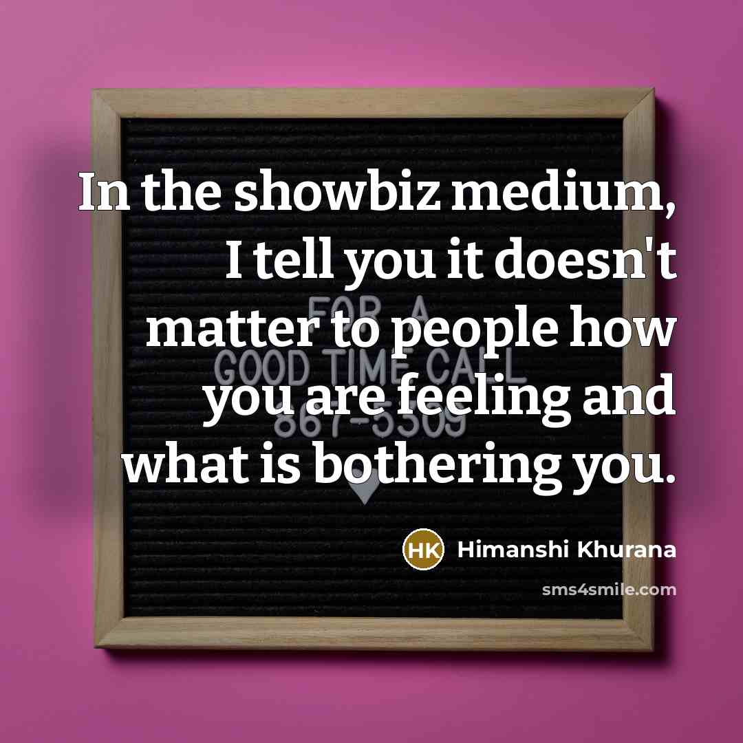 “In the showbiz medium, I tell you it doesn't matter…” quote by Himanshi Khurana