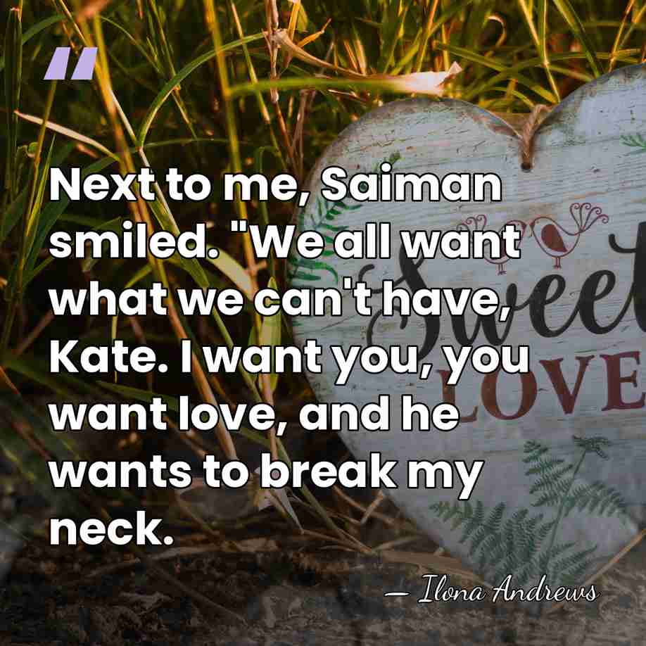 Next to me, Saiman smiled. "We all want what we can't have,&hellip; - Ilona Andrews
