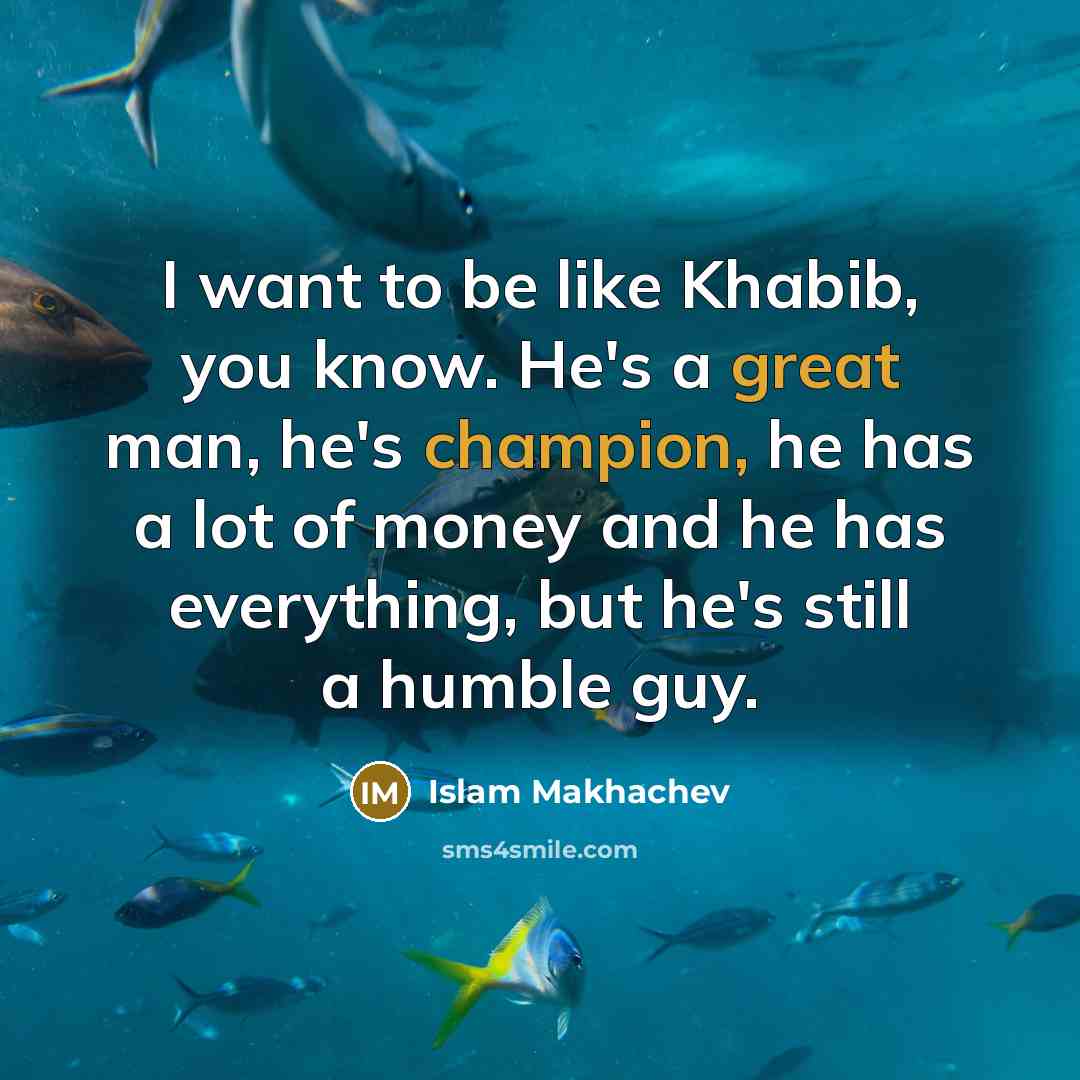 “I want to be like Khabib, you know. He's a…” quote by Islam Makhachev