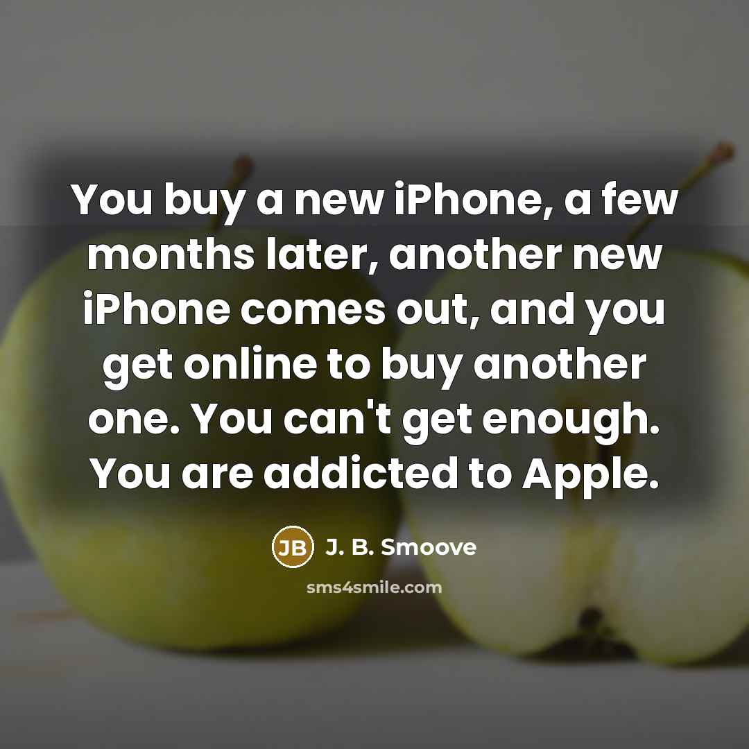 “You buy a new iPhone, a few months later, another…” quote by J. B. Smoove
