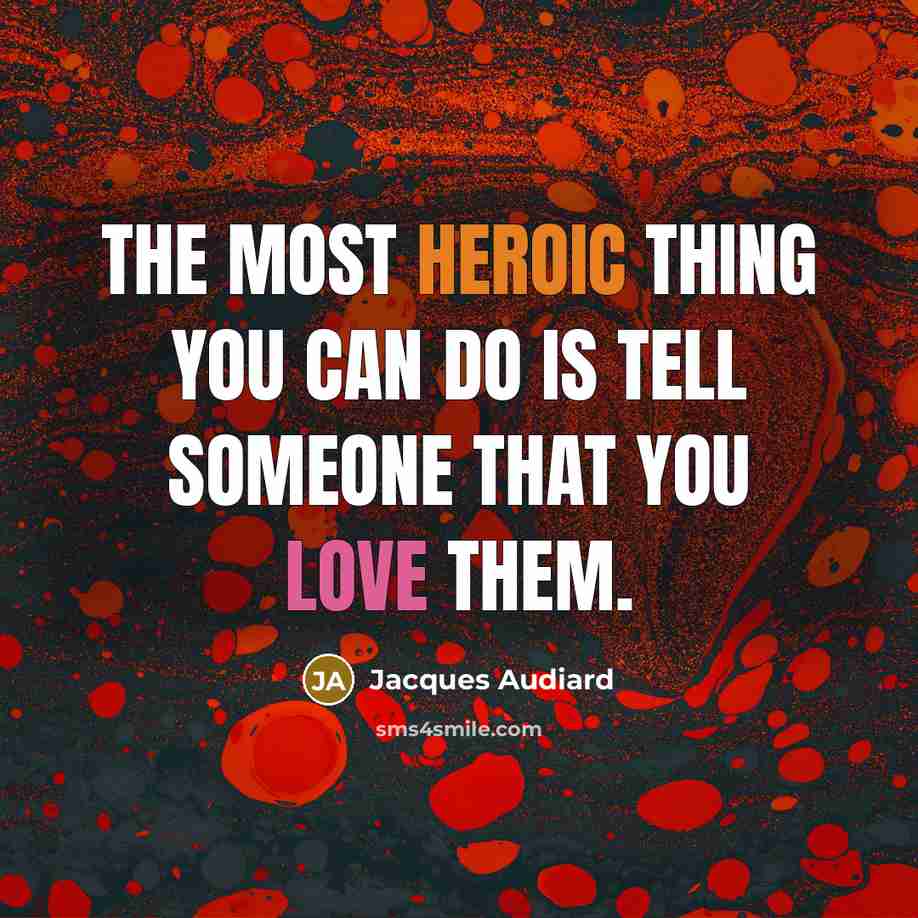 “The most heroic thing you can do is tell someone…” quote by Jacques Audiard