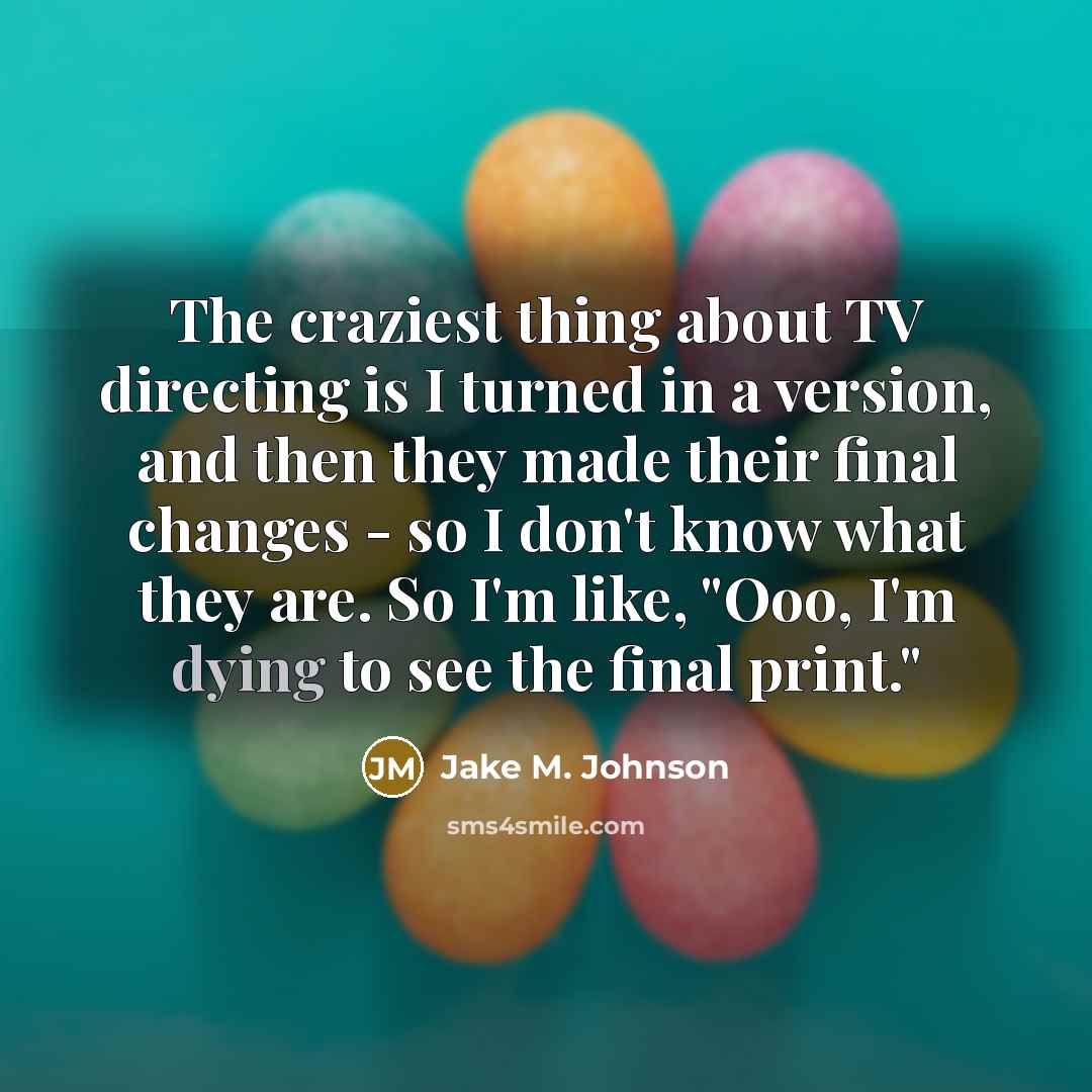 “The craziest thing about TV directing is I turned in…” quote by Jake M. Johnson