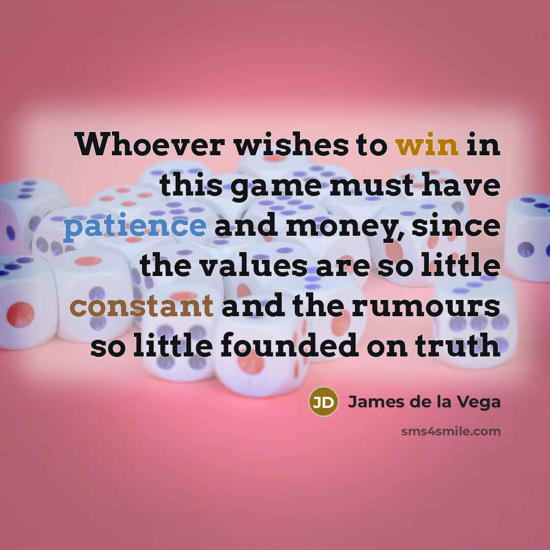 “Whoever wishes to win in this game must have patience…” quote by James de la Vega