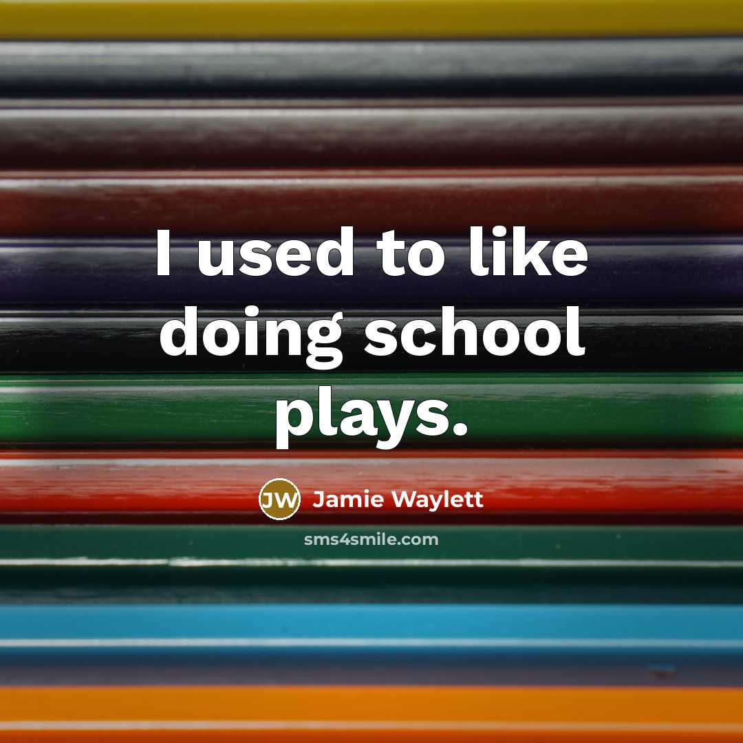 “I used to like doing school plays.…” quote by Jamie Waylett