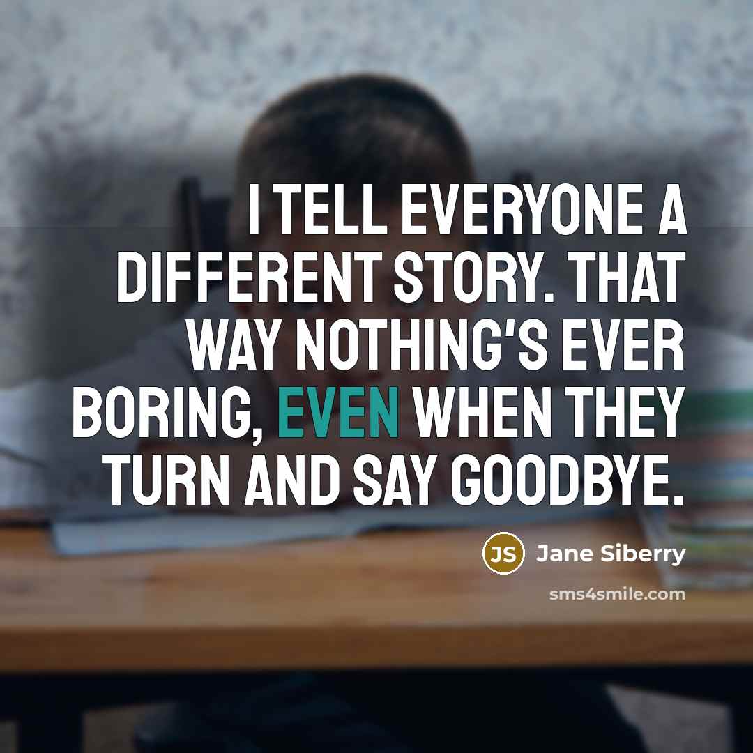 “I tell everyone a different story. That way nothing's ever…” quote by Jane Siberry