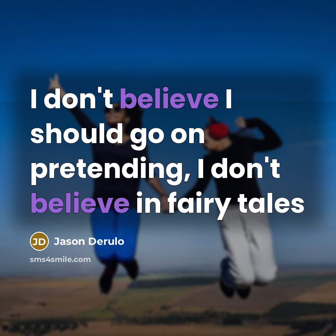 “I don't believe I should go on pretending, I don't…” quote by Jason Derulo