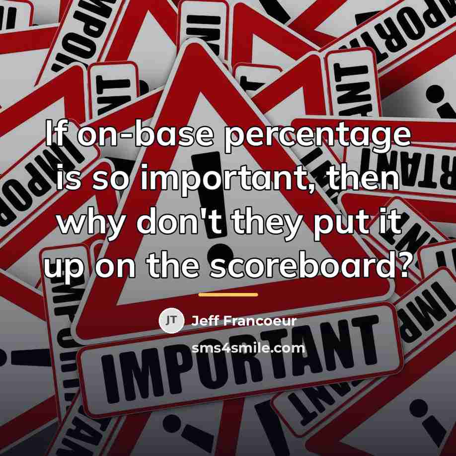 “If on-base percentage is so important, then why don't they…” quote by Jeff Francoeur
