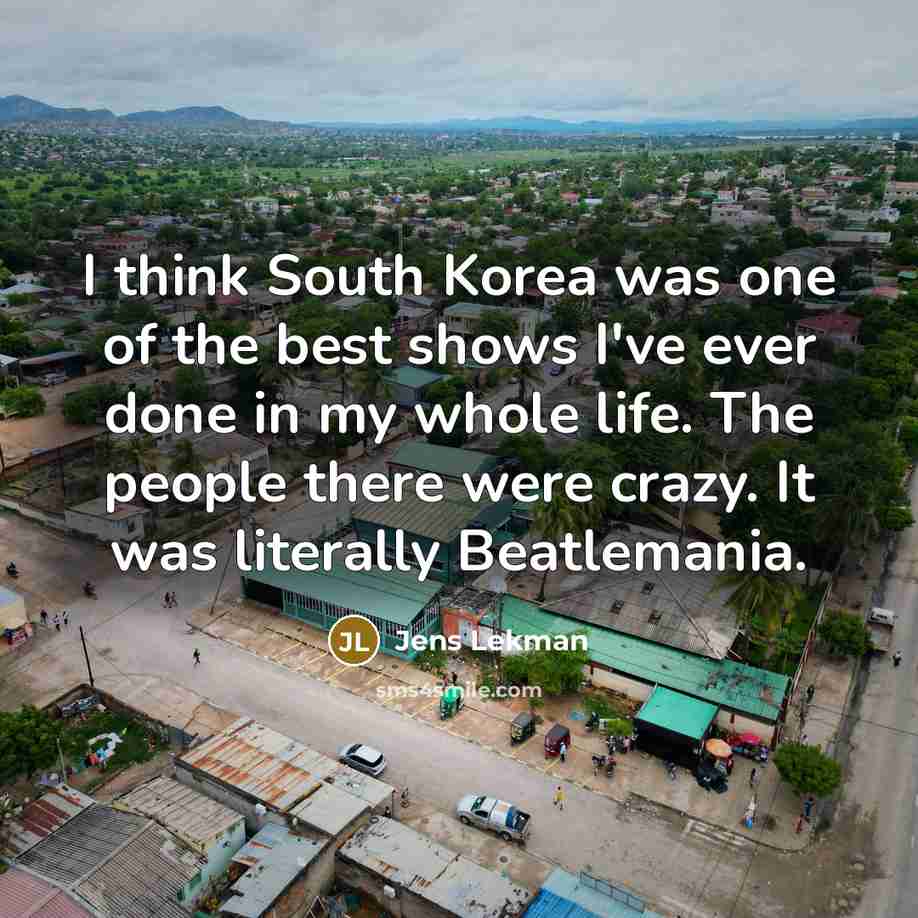 “I think South Korea was one of the best shows…” quote by Jens Lekman