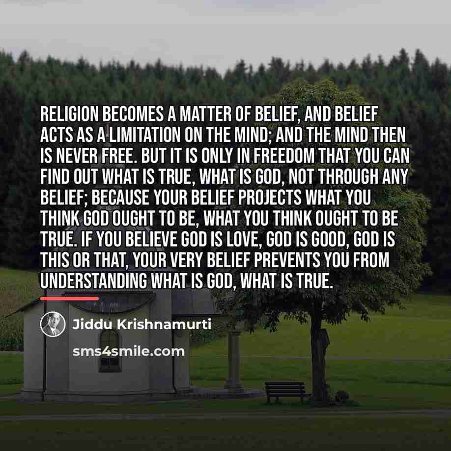 “Religion becomes a matter of belief, and belief acts as…” quote by Jiddu Krishnamurti