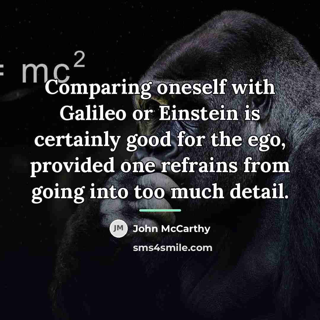 “Comparing oneself with Galileo or Einstein is certainly good for…” quote by John McCarthy