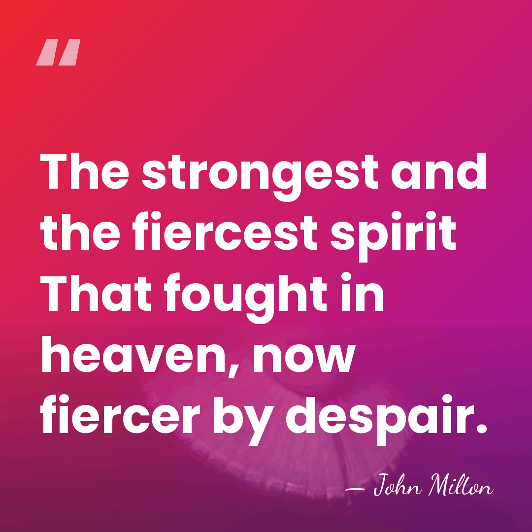 The strongest and the fiercest spirit That fought in heaven, now fiercer&hellip; - John Milton