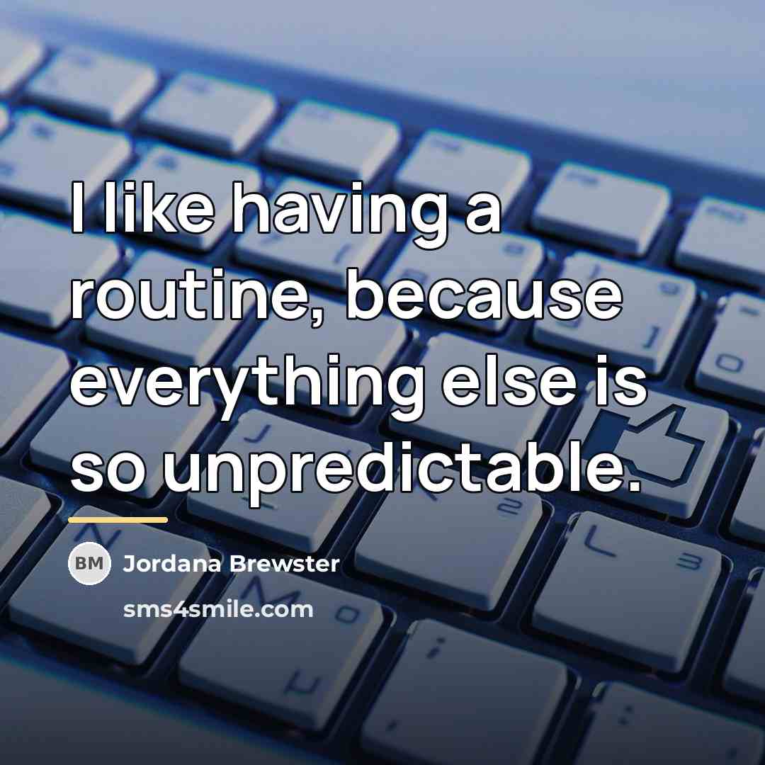 “I like having a routine, because everything else is so…” quote by Jordana Brewster