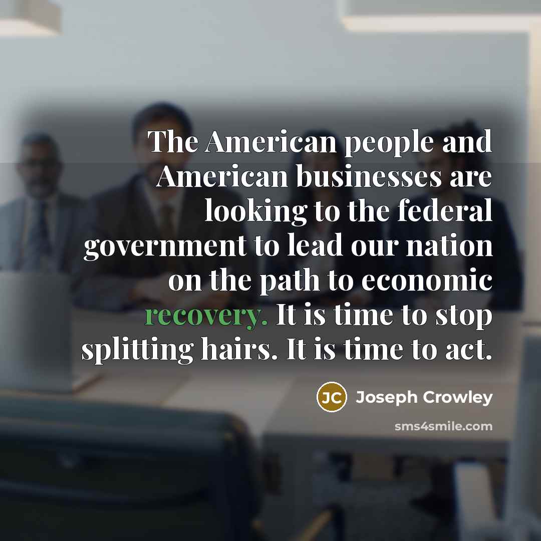 “The American people and American businesses are looking to the…” quote by Joseph Crowley