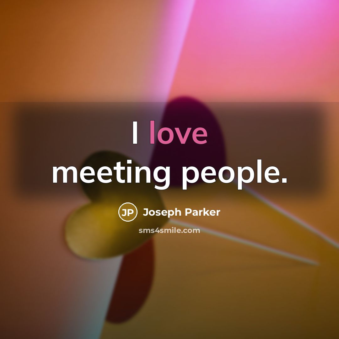 “I love meeting people.…” quote by Joseph Parker
