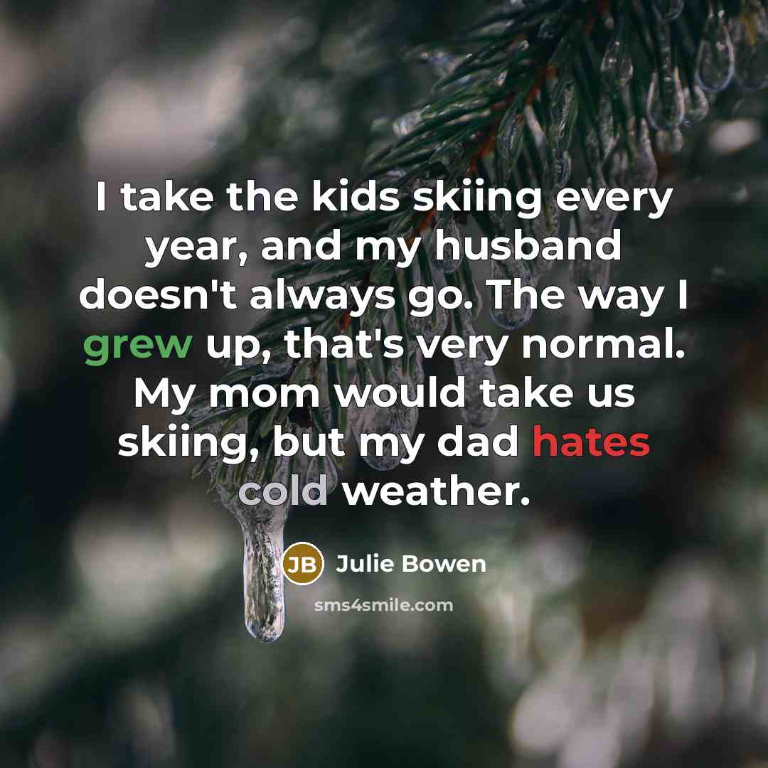 “I take the kids skiing every year, and my husband…” quote by Julie Bowen