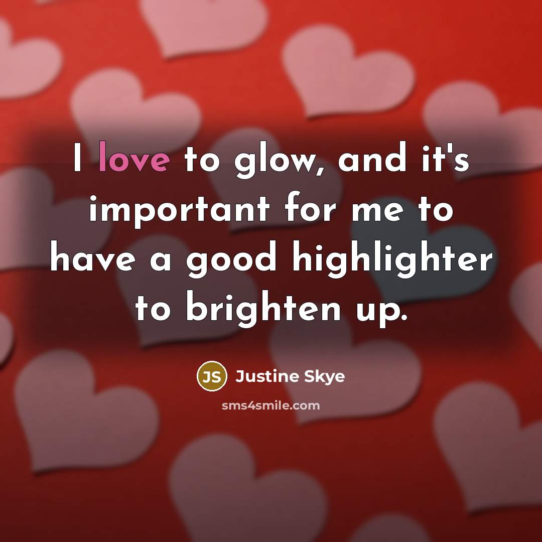 “I love to glow, and it's important for me to…” quote by Justine Skye