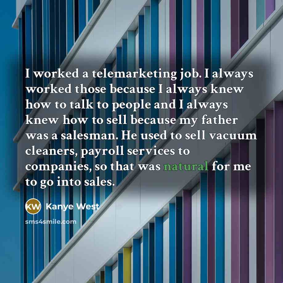 “I worked a telemarketing job. I always worked those because…” quote by Kanye West