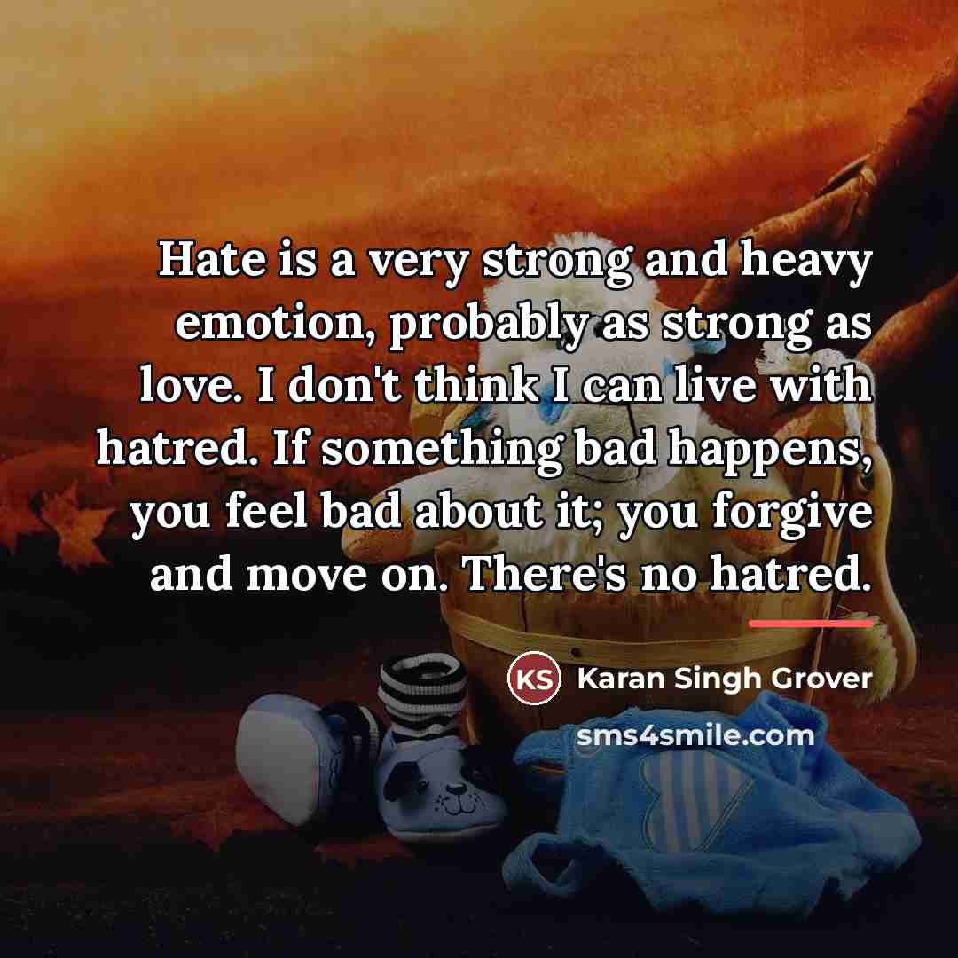 “Hate is a very strong and heavy emotion, probably as…” quote by Karan Singh Grover