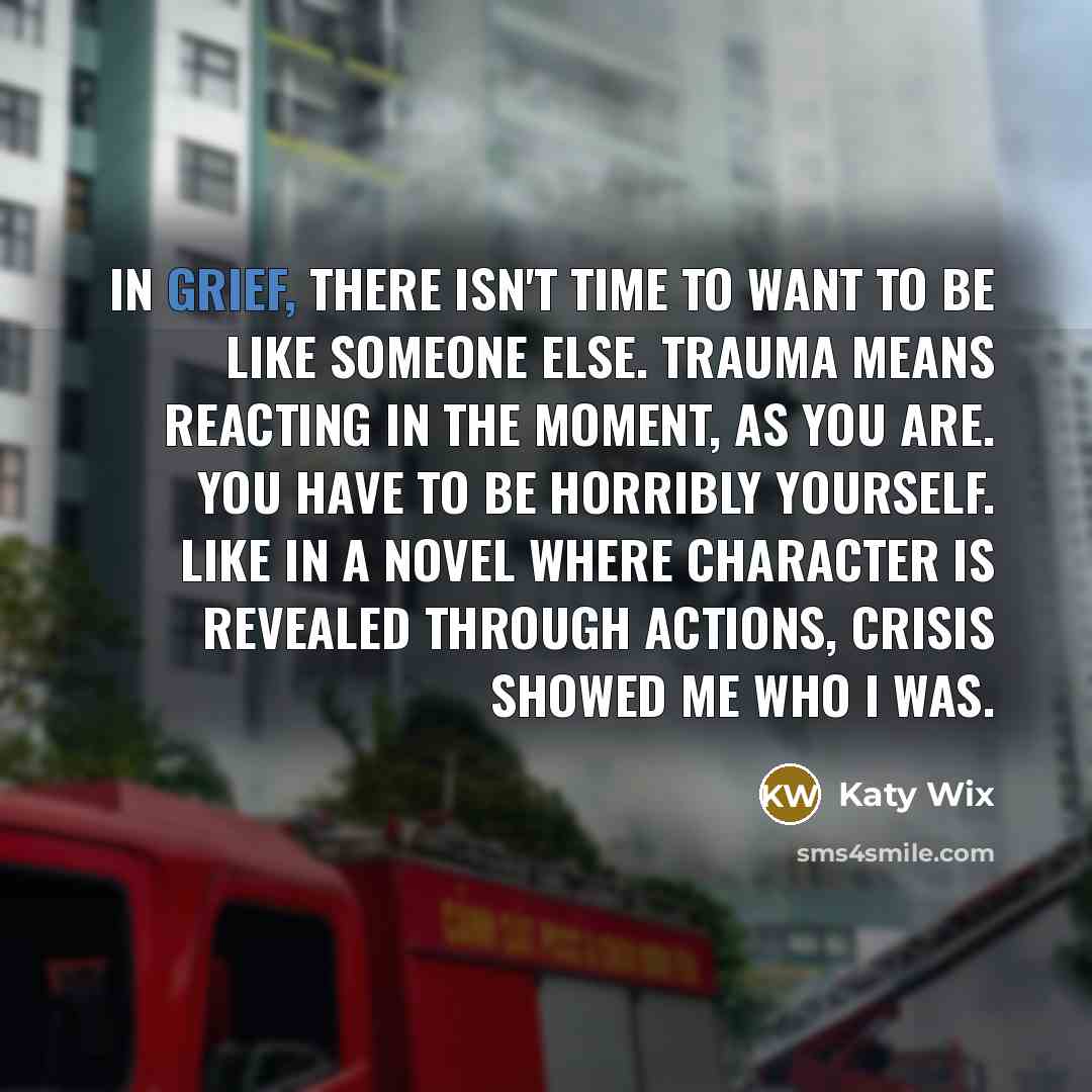 “In grief, there isn't time to want to be like…” quote by Katy Wix