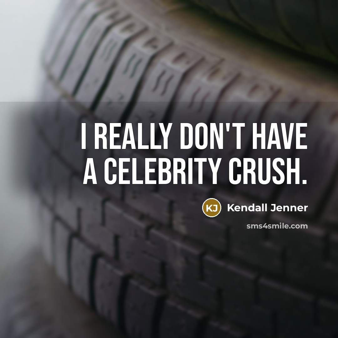 “I really don't have a celebrity crush.…” quote by Kendall Jenner