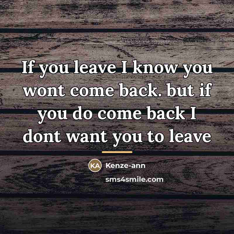 “If you leave I know you wont come back. but…” quote by Anonymous