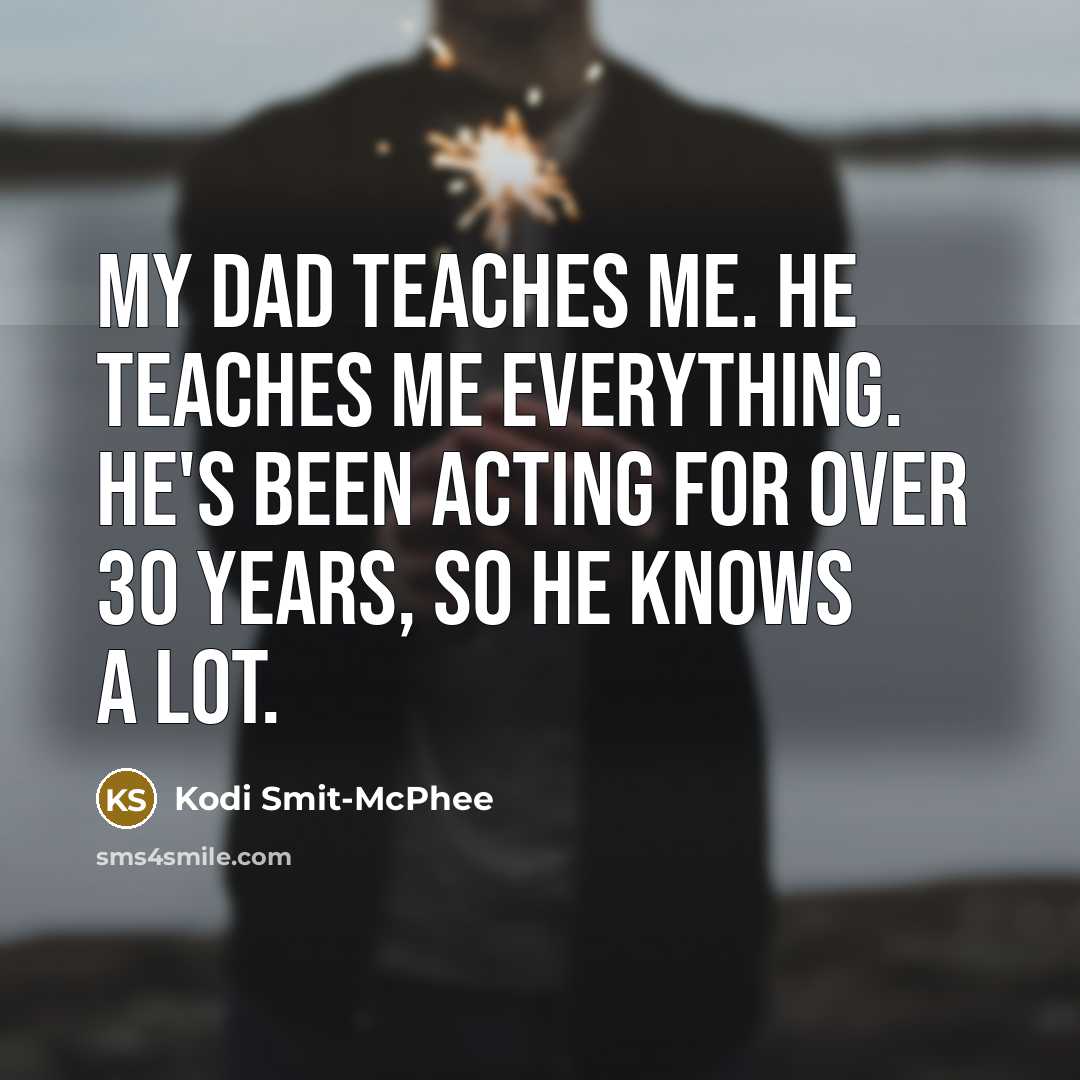 “My dad teaches me. He teaches me everything. He's been…” quote by Kodi Smit-McPhee