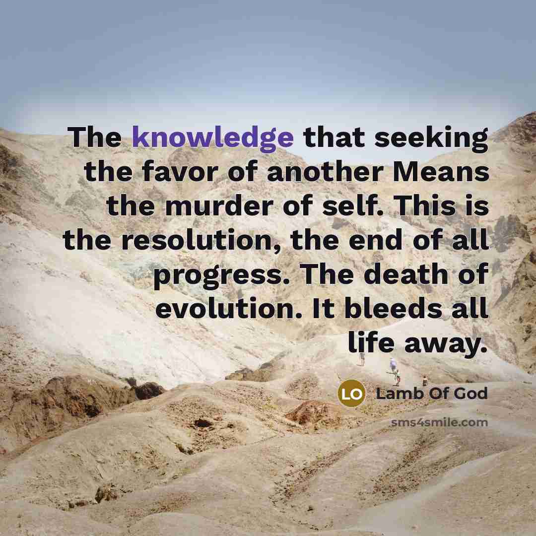 “The knowledge that seeking the favor of another Means the…” quote by Lamb Of God