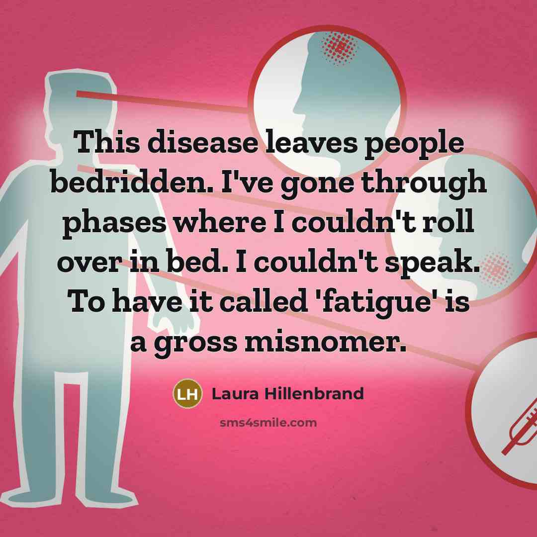 “This disease leaves people bedridden. I've gone through phases where…” quote by Laura Hillenbrand