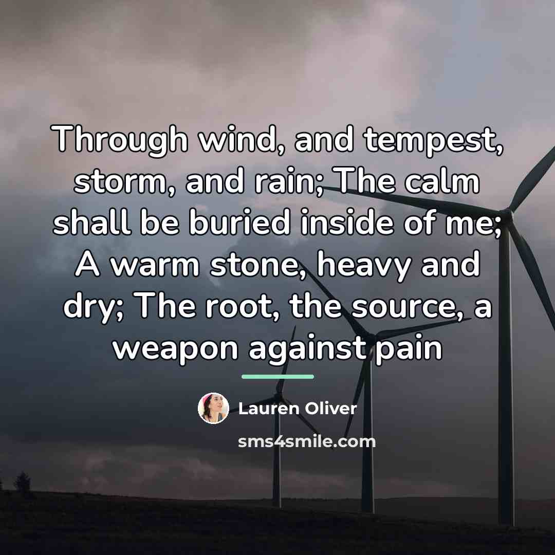 “Through wind, and tempest, storm, and rain; The calm shall…” quote by Lauren Oliver