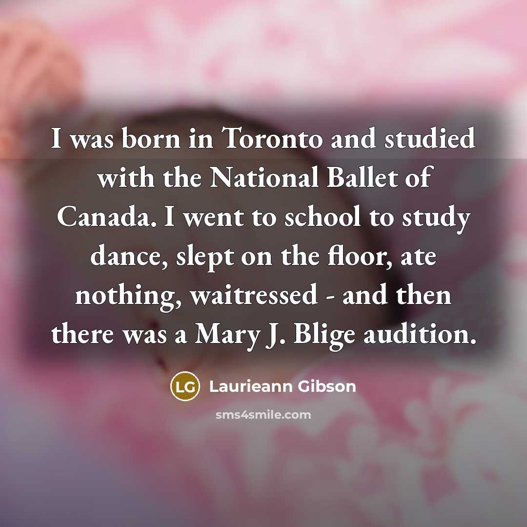 “I was born in Toronto and studied with the National…” quote by Laurieann Gibson