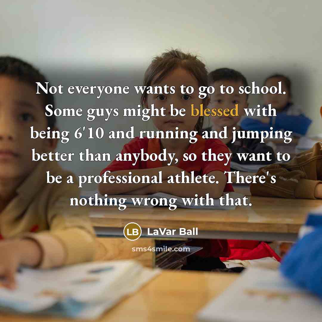 “Not everyone wants to go to school. Some guys might…” quote by LaVar Ball