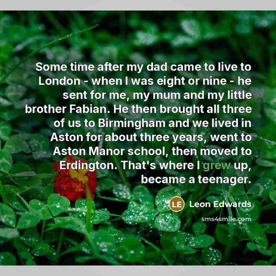 “Some time after my dad came to live to London…” quote by Leon Edwards