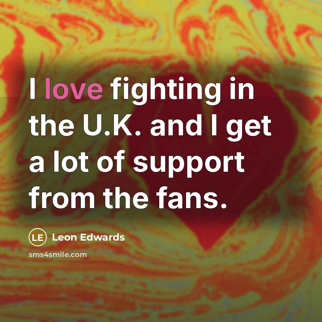 “I love fighting in the U.K. and I get a…” quote by Leon Edwards