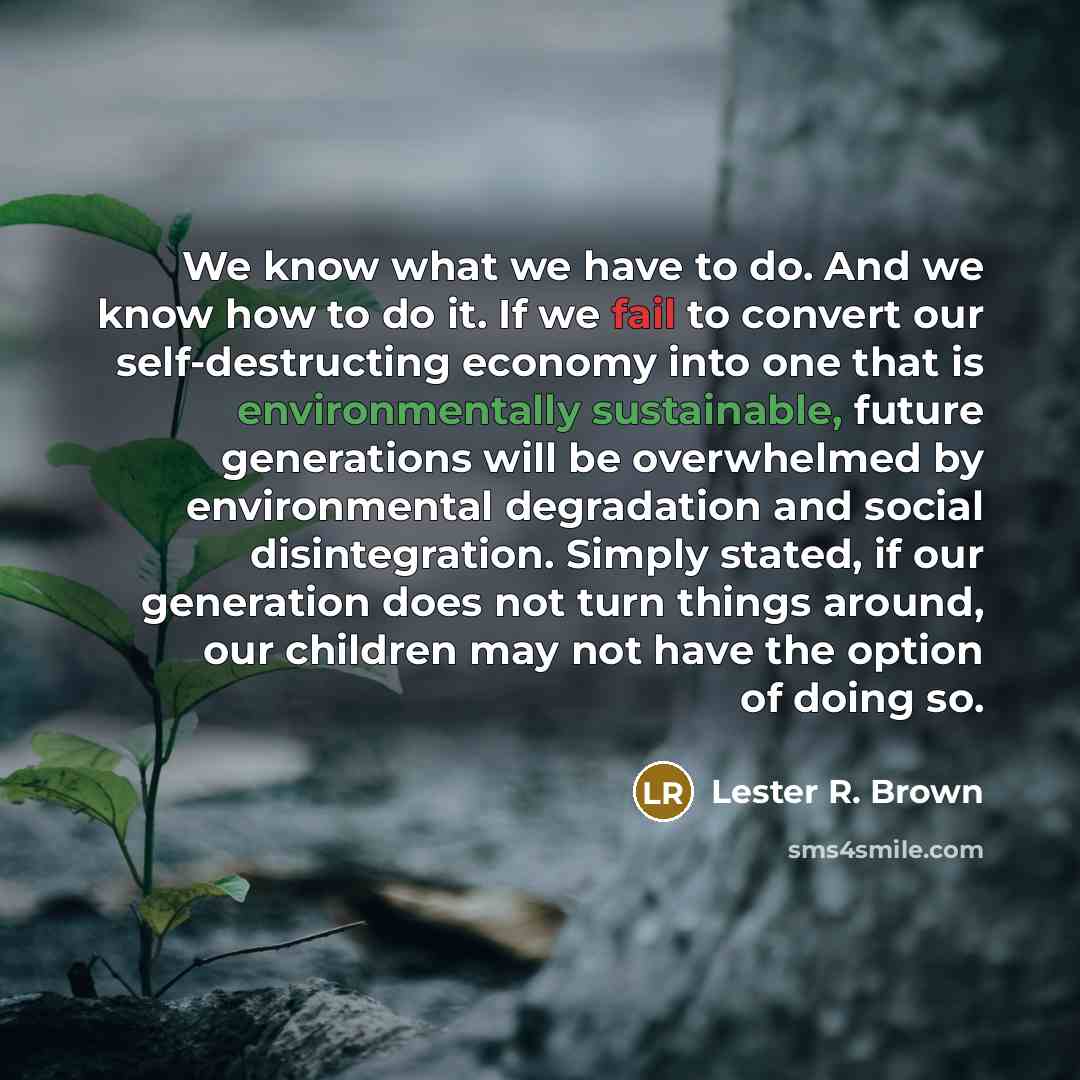 “We know what we have to do. And we know…” quote by Lester R. Brown