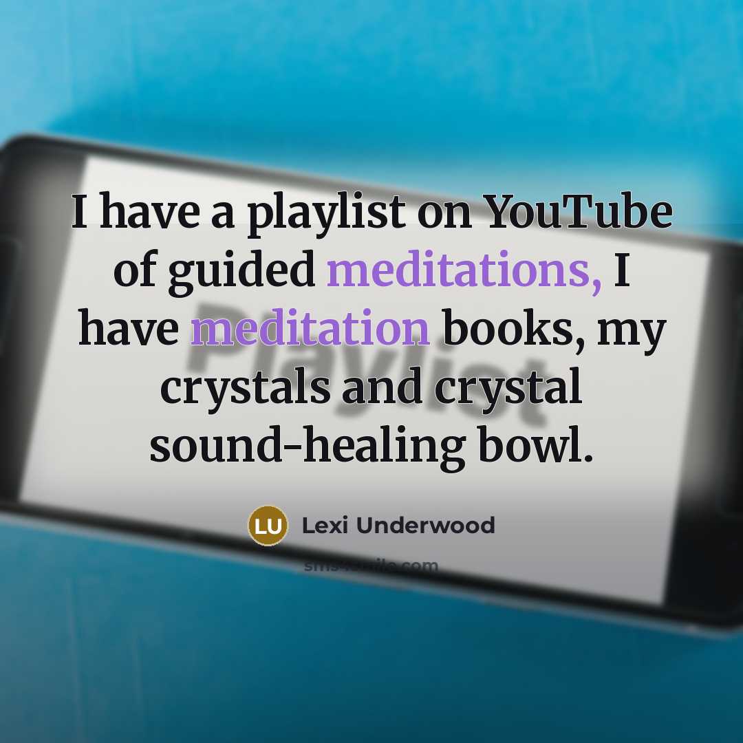 “I have a playlist on YouTube of guided meditations, I…” quote by Lexi Underwood