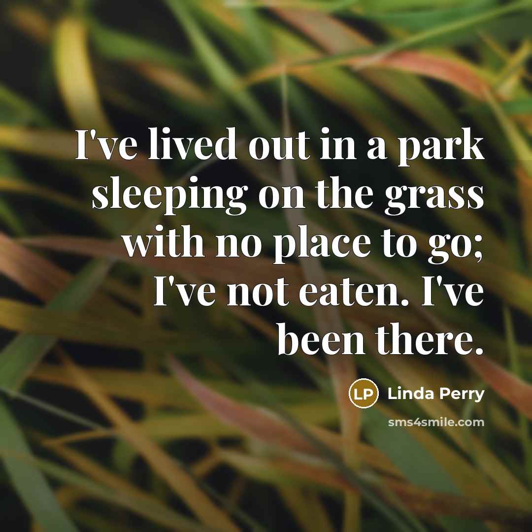 “I've lived out in a park sleeping on the grass…” quote by Linda Perry