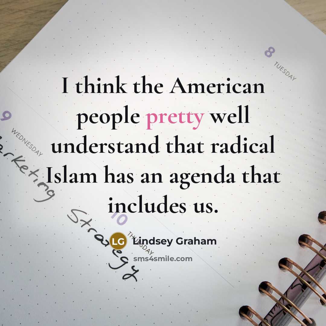 “I think the American people pretty well understand that radical…” quote by Lindsey Graham